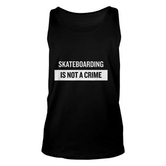 Skateboarding Is Not A Crime Skate Skateboard Unisex Tank Top - Thegiftio UK
