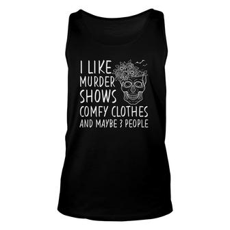 Skull I Like Murder Shows Comfy Clothes And Maybe 3 People Unisex Tank Top