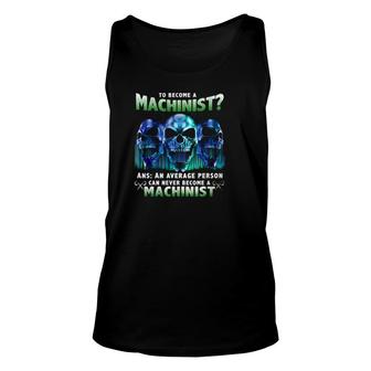 Skull Machinist Question How Long Does It Take An Average Person To Become A Machnist Tank Top | Mazezy