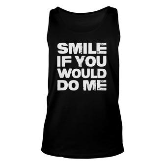 Smile If You Would Do Me Funny For Mothers Day, Fathers Day Unisex Tank Top | Mazezy