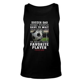 Soccer Dad Some People Have To Wait Their Entire Lives Unisex Tank Top | Mazezy