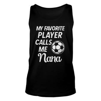 Soccer Nana Quote My Favorite Player Calls Me Nana Unisex Tank Top | Mazezy