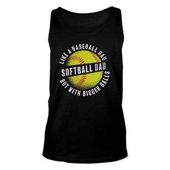 Softball Dad Like A Baseball Dad But With Bigger Balls Tank Top | Mazezy