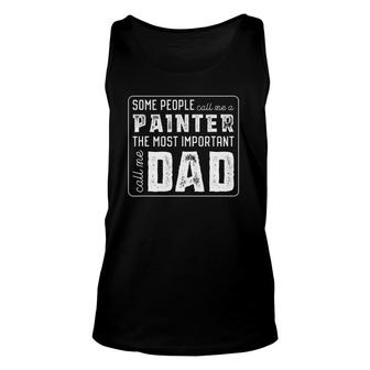 Some Call Me A Painter Important Call Me Dad Unisex Tank Top | Mazezy