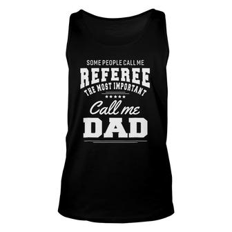 Some People Call Me Referee Most Important Call Dad Unisex Tank Top | Mazezy