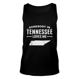 Somebody In Tennessee Loves Me Unisex Tank Top | Mazezy