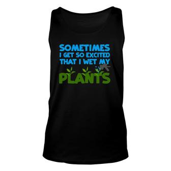 Sometimes I Get So Excited That I Wet My Plants Unisex Tank Top | Mazezy AU