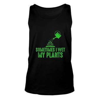 Sometimes I Wet My Plants Gardening For Gardeners Unisex Tank Top - Thegiftio