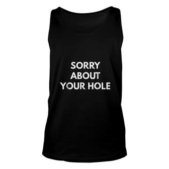 Sorry About Your Hole Funny Gay Humor Unisex Tank Top | Mazezy