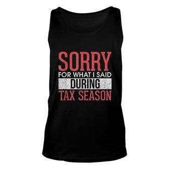 Sorry For What I Said During Tax Season Accounting Cpa Tank Top | Mazezy