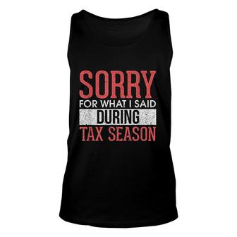 Sorry For What I Said During Tax Season Accounting Cpa Tank Top | Mazezy