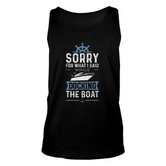 Sorry For What I Said While Docking The Boat - Boat Unisex Tank Top | Mazezy