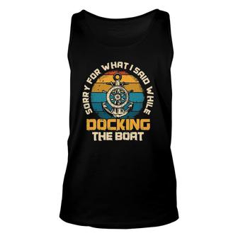 Sorry For What I Said While Docking The Boat Sailing Unisex Tank Top | Mazezy