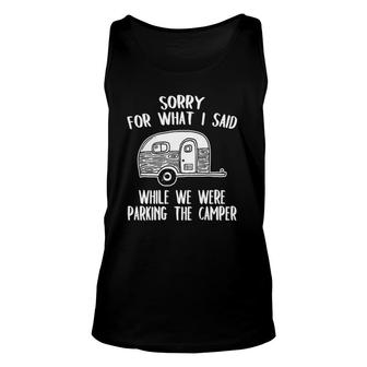 Sorry For What I Said While Parking The Camper Rv Unisex Tank Top | Mazezy