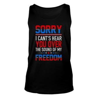 Sorry I Can't Hear You Over The Sound Of My Freedom July 4Th Unisex Tank Top