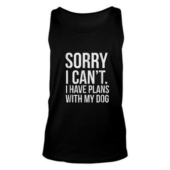 Sorry I Cant I Have Plans With My Dog Funny Excuse Unisex Tank Top - Thegiftio