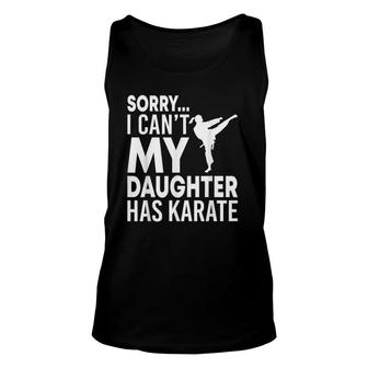 Sorry I Can't My Daughter Has Karate Funny Mom Dad Unisex Tank Top | Mazezy