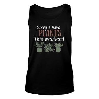 Sorry I Have Plants This Weekend Funny Plant Lover Gardener Unisex Tank Top | Mazezy