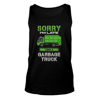 Sorry I'm Late Saw A Garbage Truck Unisex Tank Top | Mazezy