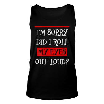 Womens Im Sorry Did I Roll My Eyes Out Loud Annoyed Bored Fun Tank Top | Mazezy