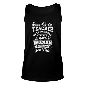 Special Education Teacher Super Woman Isn't A Job Title Unisex Tank Top | Mazezy