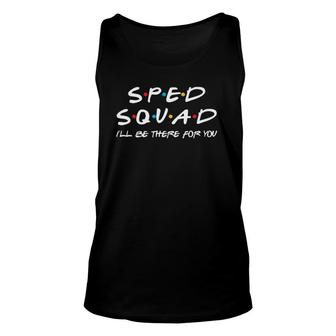 Sped Squad I'll Be There For You Special Education Teacher Unisex Tank Top | Mazezy