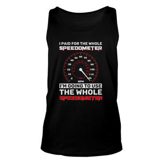 Speedometer I Paid For The Whole Speedometer Unisex Tank Top | Mazezy UK