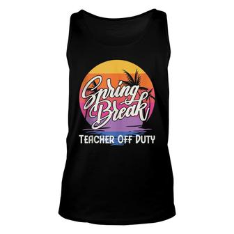 Spring Break Squad 2022 Retro Spring Break Teacher Off Duty Unisex Tank Top - Thegiftio