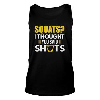 Squats I Thought You Said Shots Drinking Games Unisex Tank Top | Mazezy