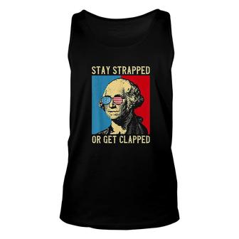 Stay Strapped Or Get Clapped George Washington 4th Of July Art Unisex Tank Top - Seseable