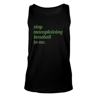 Stop Mansplaining Baseball To Me Sports Lover Best Saying Unisex Tank Top | Mazezy