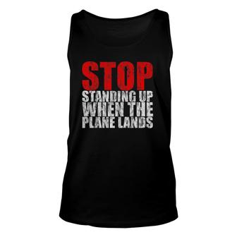 Stop Standing Up When The Plane Lands Unisex Tank Top | Mazezy