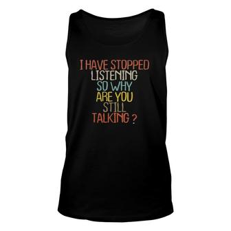 Womens I Have Stopped Listening So Why Are You Still Talking Tank Top | Mazezy