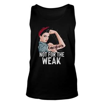 Strong Woman Not For The Weak Caregiver Appreciation Day Unisex Tank Top | Mazezy