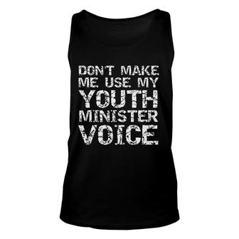 Student Pastor Dont Make Me Use My Youth Minister Voice Tank Top | Mazezy