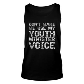 Student Pastor Dont Make Me Use My Youth Minister Voice Tank Top | Mazezy