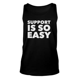 Support Is So Easy Gift Unisex Tank Top | Mazezy