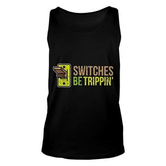 Switches Be Trippin Funny Electrician Unisex Tank Top | Mazezy
