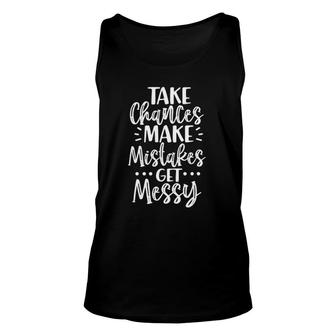 Take Chances Make Mistakes Get Messy Funny Inspirational Unisex Tank Top | Mazezy