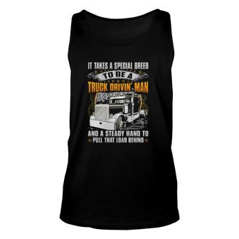 It Takes Special Breed To Be A Truck Drivin' Man And A Steady Hand To Pull That Load Behind Tank Top | Mazezy