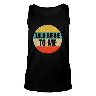 Talk Birdie To Me Gift For A Golfer Golf Puns Fans Unisex Tank Top