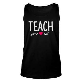 Teach Your Heart Out - Teacher Gift For Teacher Unisex Tank Top | Mazezy