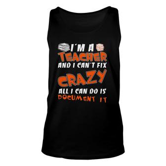 I Am A Teacher I Can't Fix Crazy All I Can Do Is Document It Tank Top | Mazezy