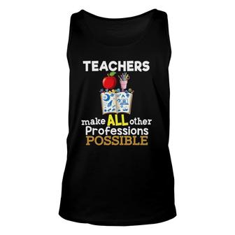 Teachers Make All Other Professions Possible Teacher Unisex Tank Top | Mazezy