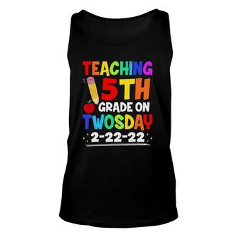 Teaching 5Th Grade On Twosday 2222022 Funny School Teacher Unisex Tank Top | Mazezy