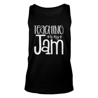 Teaching Is My Jam Unique Gift For Teachers Unisex Tank Top | Mazezy