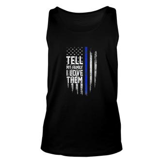 Tell My Family I Love Them Blue Line American Flag Unisex Tank Top - Thegiftio UK