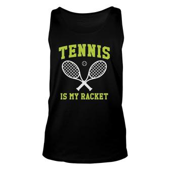 Tennis Is My Racket Funny Player Unisex Tank Top | Mazezy