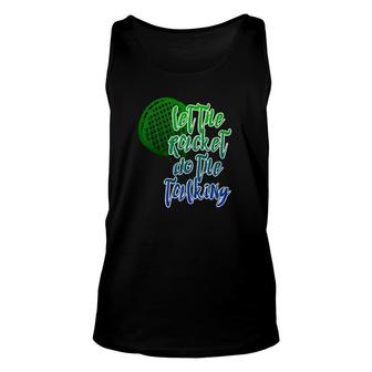 Tennis Player Racket Let The Racket Do The Talking Unisex Tank Top | Mazezy
