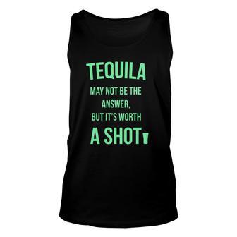 Tequila May Not Be The Answer But It's Worth A Shot Unisex Tank Top | Mazezy